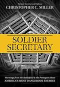 Read Soldier Secretary: Warnings from the Battlefield & the Pentagon about America's Most Dangerous Enemies, written by Christopher C. Miller Read Soldier Secretary: Warnings from the Battlefield & the Pentagon about America's Most Dangerous Enemies, written by Christopher C. Miller