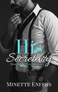 Read His Secretary: Book 1: A CEO and Secretary Steamy Romance (The Secretary Series), written by Minette Enfers