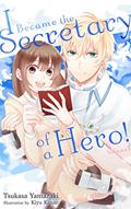 Read I Became the Secretary of a Hero! (Secretary Hero Book 1), written by Tsukasa Yamazaki Read I Became the Secretary of a Hero! (Secretary Hero Book 1), written by Tsukasa Yamazaki