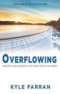 Read Overflowing: Ministry and Missions That Flow From The Heart, written by Kyle Farran