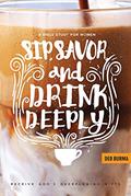 Read Sip, Savor, and Drink Deeply: A Bible Study for Women: Receive God's Overflowing Gifts, written by Deb Burma
