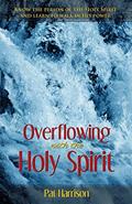 Read Overflowing with the Holy Spirit: Know the Person of the Holy Spirit and Learn to Walk in His Power, written by Pat Harrison