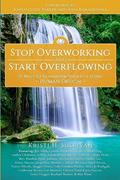 Read Stop Overworking and Start Overflowing: 25 Ways to Transform Your Life Using Human Design, written by Kristi  H. Sullivan