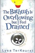 Read The Bathtub Is Overflowing but I Feel Drained: How to Defeat Mommy Stress, written by Lysa TerKeurst