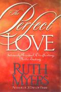 Read The Perfect Love: Intensely Personal, Overflowing, Never Ending..., written by Ruth Myers