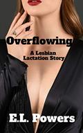 Read Overflowing: A Lesbian Lactation Story, written by E.L. Powers