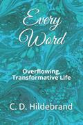 Read Every Word: Overflowing, Transformative Life (The Every Series), written by C. D. Hildebrand