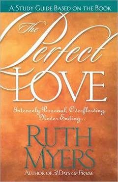 The Perfect Love Study Guide: Intensely Personal, Overflowing, Never Ending..., written by Ruth Myers