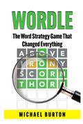 Read Wordle: The Word Strategy Game That Changed Everything, written by Michael Burton