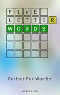 Read Five Letter Words: Perfect For Wordle, written by Andrew Ayton