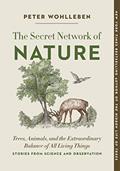 Read The Secret Network of Nature: Trees, Animals, and the Extraordinary Balance of All Living Things? Stories from Science and Observation (The Mysteries of Nature, 3), written by Peter Wohlleben