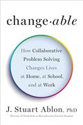 Read Changeable: How Collaborative Problem Solving Changes Lives at Home, at School, and at Work, written by J. Stuart Ablon