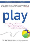 Read Play: How it Shapes the Brain, Opens the Imagination, and Invigorates the Soul, written by Stuart Brown; Christopher Vaughan