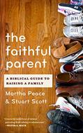 Read The Faithful Parent: A Biblical Guide to Raising a Family, written by Martha Peace; Stuart Wesley Scott