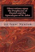 Read Observations upon the Prophecies of Daniel and the Apocalypse of St. John, written by Sir Isaac Newton
