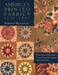Read America's Printed Fabrics 1770-1890. . 8 Reproduction Quilt Projects . Historic Notes & Photographs . Dating Your Quilts, written by Barbara Brackman