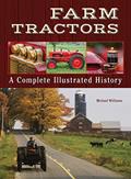 Read Farm Tractors: A Complete Illustrated History (CompanionHouse Books) From 1890 to the Modern Day, How Tractors Changed the Way Farmers Worked, written by Michael Williams