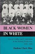 Read Black Women in White: Racial Conflict and Cooperation in the Nursing Profession, 1890-1950 (Blacks in the Diaspora), written by Darlene Clark Hine