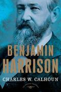 Read Benjamin Harrison: The American Presidents Series: The 23rd President, 1889-1893, written by Charles W. Calhoun