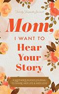 Read Mom, I Want to Hear Your Story: A Mother's Guided Journal To Share Her Life & Her Love, written by Jeffrey Mason