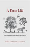Read A Farm Life: Observations from Fields and Forests, written by Daryln Brewer Hoffstot