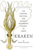 Read Kraken: The Curious, Exciting, and Slightly Disturbing Science of Squid, written by Wendy Williams