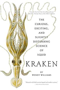 Kraken: The Curious, Exciting, and Slightly Disturbing Science of Squid, written by Wendy Williams