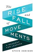 Read The Rise and Fall of Movements: A Roadmap for Leaders, written by Steve Addison