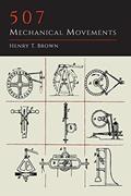 Read 507 Mechanical Movements, written by Henry T. Brown