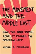 Read The Movement and the Middle East: How the Arab-Israeli Conflict Divided the American Left, written by Michael R Fischbach