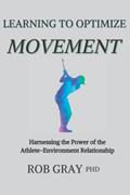Read Learning to Optimize Movement: Harnessing the Power of the Athlete-Environment Relationship, written by Rob Gray