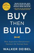 Read Buy Then Build: How Acquisition Entrepreneurs Outsmart the Startup Game, written by Walker Deibel Read Buy Then Build: How Acquisition Entrepreneurs Outsmart the Startup Game, written by Walker Deibel