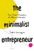Read The Minimalist Entrepreneur: How Great Founders Do More with Less, written by Sahil Lavingia
