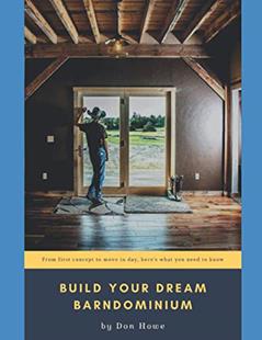 Build Your Dream Barndominium: From First Concept to Move In Day, Here's What You Need To Know, written by Don Howe
