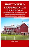 Read HOW TO BUILD BARNDOMINIUM FOR BEGINNERS: The Ultimate Guide on Construction and Building Barndominium Including Barndominium Plans and Designs, written by Boris Joseph