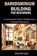 Read Barndominium Building for Beginners: An Informative Guide to Building Your Dream Barndominium, written by David Lona