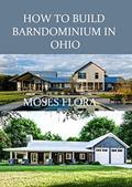 Read HOW TO BUILD BARNDOMINIUM IN OHIO: Complete Beginners Guide on How to Build Barndominium in Ohio, written by MOSES FLORA