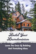Read Build Your Barndominium: Learn The Costs Of Building, And Furnishing Ideas, written by Lonny Soukkhavong
