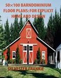 Read 50×100 BARNDOMINIUM FLOOR PLANS: FOR EXPLICIT HOME AND DESIGN: Step by step guide on how to build a Barndominium without exhausting your pocket, written by SYLVESTER FRANKIE