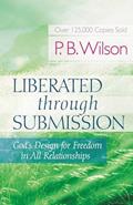 Read Liberated Through Submission: God's Design for Freedom in All Relationships!, written by P.B. Wilson