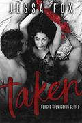 Read Taken 1 : (Forced Submission Series), written by Jessa Fox