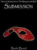 Read Submission: Secret Submissions: The BDSM Masquerade Ball, written by Beth Bond
