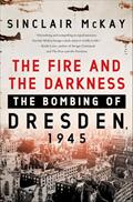 Read The Fire and the Darkness: The Bombing of Dresden, 1945, written by Sinclair McKay