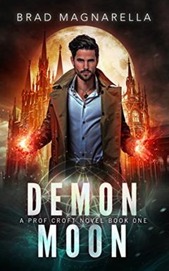Demon Moon (Prof Croft Book 1), written by Brad Magnarella