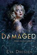 Read Damaged (Omega's Destruction Book 2), written by Eva Dresden