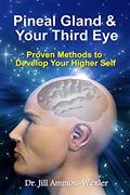 Read Pineal Gland & Your Third Eye: Proven Methods to Develop Your Higher Self, written by Dr. Jill Ammon-Wexler