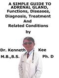 Read A Simple Guide To Adrenal Gland, Functions, Diseases, Diagnosis, Treatment And Related Conditions, written by Kenneth Kee
