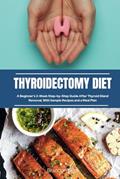 Read Thyroidectomy Diet: A Beginner's 2-Week Step-by-Step Guide After Thyroid Gland Removal, With Sample Recipes and a Meal Plan, written by Brandon Gilta