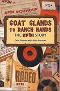 Read Goat Glands to Ranch Hands The KFDI Story, written by Orin Friesen Read Goat Glands to Ranch Hands The KFDI Story, written by Orin Friesen