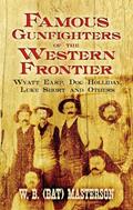 Read Famous Gunfighters of the Western Frontier: Wyatt Earp, Doc Holliday, Luke Short and Others, written by W. B. (Bat) Masterson